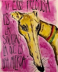 Pintura acrílica de galgo con collar arcoíris sobre fondo fucsia y mensaje "Tú eres preciosa, es la sociedad la que es una mierda